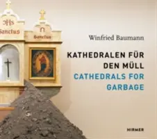 Catedrale pentru gunoaie: Winfried Baumann - Cathedrals for Garbage: Winfried Baumann