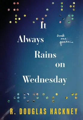 Întotdeauna plouă miercuri: Cartea întâi: Geneza - It Always Rains on Wednesday: Book One: Genesis