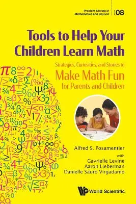 Instrumente pentru a vă ajuta copiii să învețe matematică: Strategii, curiozități și povești pentru a face matematica distractivă pentru părinți și copii - Tools to Help Your Children Learn Math: Strategies, Curiosities, and Stories to Make Math Fun for Parents and Children