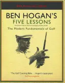 Cele cinci lecții ale lui Ben Hogan - Fundamentele moderne ale golfului - Ben Hogan's Five Lessons - The Modern Fundamentals of Golf
