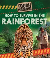 Ghiduri dificile: Cum să supraviețuiești în pădurea tropicală - Tough Guides: How to Survive in the Rainforest