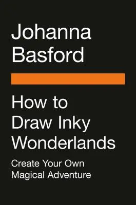 Cum să desenezi Inky Wonderlands: Creează și colorează propria ta aventură magică - How to Draw Inky Wonderlands: Create and Color Your Own Magical Adventure