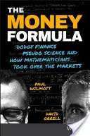 Formula banilor: Finanțe dubioase, pseudoștiință și modul în care matematicienii au preluat controlul asupra piețelor (Dodgy Finance, Pseudo Science, and How Mathematicians Took Over the Markets) - The Money Formula: Dodgy Finance, Pseudo Science, and How Mathematicians Took Over the Markets