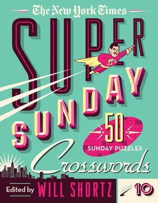 The New York Times Super Sunday Crosswords Volume 10: 50 de puzzle-uri de duminică - The New York Times Super Sunday Crosswords Volume 10: 50 Sunday Puzzles