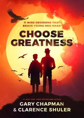 Alege măreția: 11 decizii înțelepte pe care le iau tinerii curajoși - Choose Greatness: 11 Wise Decisions That Brave Young Men Make