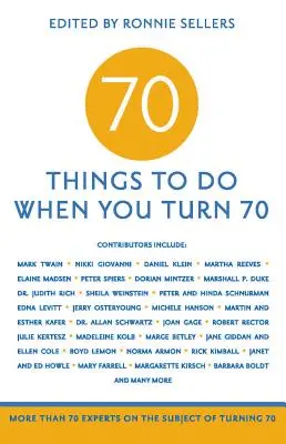 70 de lucruri de făcut când împlinești 70 de ani: Mai mult de 70 de experți pe tema împlinirii vârstei de 70 de ani - 70 Things to Do When You Turn 70: More Than 70 Experts on the Subject of Turning 70