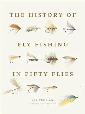Istoria pescuitului la muscă în cincizeci de muște (The History of Fly-Fishing in Fifty Flies) - The History of Fly-Fishing in Fifty Flies