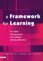 Un cadru pentru învățare: Pentru adulți cu dificultăți profunde și complexe de învățare - A Framework for Learning: For Adults with Profound and Complex Learning Difficulties