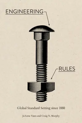 Engineering Rules: Stabilirea standardelor la nivel mondial din 1880 - Engineering Rules: Global Standard Setting Since 1880