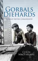 Gorbals Diehards: O copilărie sălbatică în anii '60 - Gorbals Diehards: A Wild Sixties Childhood