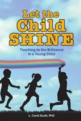 Lăsați copilul să strălucească: Predarea către strălucirea unui copil mic - Let the Child Shine: Teaching to the Brilliance in a Young Child