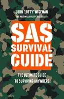 Ghidul de supraviețuire SAS - Ghidul suprem pentru supraviețuirea oriunde - SAS Survival Guide - The Ultimate Guide to Surviving Anywhere