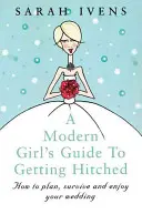 Ghidul unei fete moderne pentru a se căsători - A Modern Girl's Guide to Getting Hitched