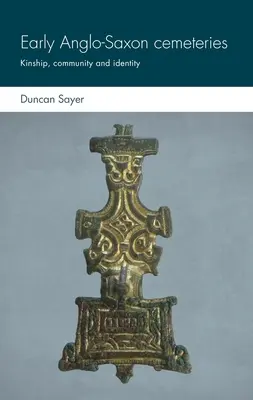 Early Anglo-Saxon Cemeteries: Înrudire, comunitate și identitate: Kinship, Community and Identity - Early Anglo-Saxon Cemeteries: Kinship, Community and Identity