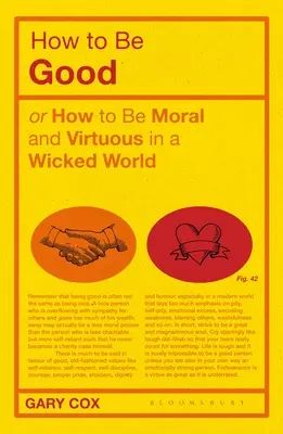 Cum să fii bun: Or How to Be Moral and Virtuous in a Wicked World - How to Be Good: Or How to Be Moral and Virtuous in a Wicked World