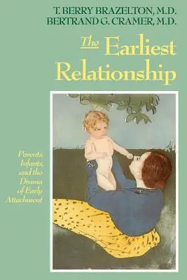 Cea mai timpurie relație: Părinți, sugari și drama atașamentului timpuriu - The Earliest Relationship: Parents, Infants, and the Drama of Early Attachment