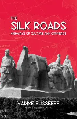 Drumurile mătăsii: Autostrăzi ale culturii și comerțului - The Silk Roads: Highways of Culture and Commerce