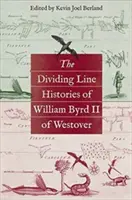 The Dividing Line Istoriile lui William Byrd II de Westover - The Dividing Line Histories of William Byrd II of Westover