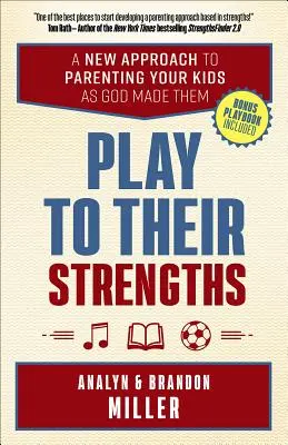 Play to Their Strengths: A New Approach to Parenting Your Kids as God Made Them