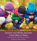 Activități de toamnă și iarnă Fie ploaie sau soare: Meșteșuguri și jocuri de sezon pentru copii - Autumn and Winter Activities Come Rain or Shine: Seasonal Crafts and Games for Children