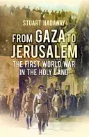 De la Gaza la Ierusalim - Campania pentru sudul Palestinei 1917 - From Gaza to Jerusalem - The Campaign for Southern Palestine 1917