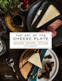 Arta platoului cu brânzeturi: Asocieri, rețete, stil, atitudine - The Art of the Cheese Plate: Pairings, Recipes, Style, Attitude