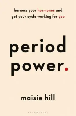 Puterea menstruației: Exploatează-ți hormonii și fă-ți ciclul să lucreze pentru tine - Period Power: Harness Your Hormones and Get Your Cycle Working for You
