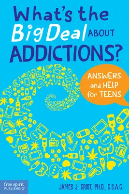 Care este problema cu dependențele?: Răspunsuri și ajutor pentru adolescenți - What's the Big Deal about Addictions?: Answers and Help for Teens
