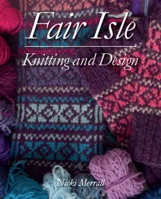 Tricotarea și designul Fair Isle - Fair Isle Knitting and Design