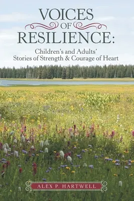Voices of Resilience: Poveștile copiilor și adulților despre puterea și curajul inimii - Voices of Resilience: Children's and Adults' Stories of Strength & Courage of Heart
