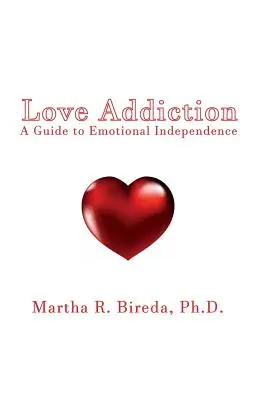 Dependența de iubire: Un ghid către independența emoțională - Love Addiction: A Guide to Emotional Independence