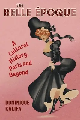 The Belle poque: O istorie culturală, Paris și dincolo de Paris - The Belle poque: A Cultural History, Paris and Beyond