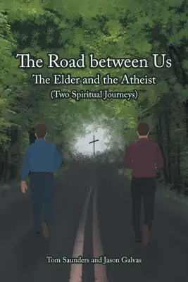 Drumul dintre noi: Bătrânul și ateul (Două călătorii spirituale) - The Road between Us: The Elder and the Atheist (Two Spiritual Journeys)