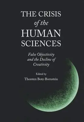 Criza științelor umane: Obiectivitatea falsă și declinul creativității - The Crisis of the Human Sciences: False Objectivity and the Decline of Creativity