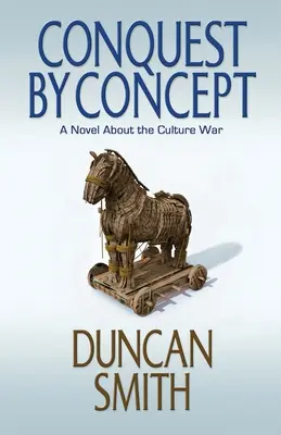 Cucerirea prin concept: Un roman despre războiul cultural - Conquest By Concept: A Novel About the Culture War
