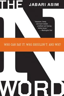 Cuvântul N: Cine îl poate spune, cine nu ar trebui și de ce - The N Word: Who Can Say It, Who Shouldn't, and Why