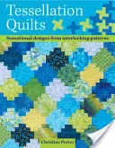 Tessellation Quilts: Modele senzaționale pornind de la modele simple care se întrepătrund - Tessellation Quilts: Sensational Designs from Simple Interlocking Patterns