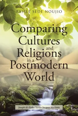 Compararea culturilor și religiilor într-o lume postmodernă: Joseph Ki-Zerbo versus Jacques Maritain - Comparing Cultures and Religions in a Postmodern World: Joseph Ki-Zerbo Versus Jacques Maritain