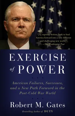 Exercitarea puterii: Eșecuri, succese americane și o nouă cale de urmat în lumea de după Războiul Rece - Exercise of Power: American Failures, Successes, and a New Path Forward in the Post-Cold War World