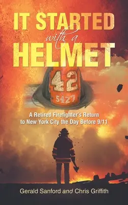 It Started with a Helmet: Întoarcerea unui pompier pensionat la New York cu o zi înainte de 11 septembrie - It Started with a Helmet: A Retired Firefighter's Return to New York City the Day Before 9/11