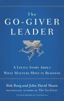 Go-Giver Leader - O mică poveste despre ceea ce contează cel mai mult în afaceri - Go-Giver Leader - A Little Story About What Matters Most in Business