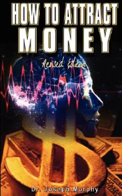 Cum să atragi banii, ediție revizuită - How to Attract Money, Revised Edition