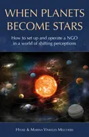 Când planetele devin stele: Cum să înființezi, să gestionezi și să poziționezi un ONG într-o lume a percepțiilor schimbătoare - When Planets Become Stars: How to Set Up, Operate and Position an NGO in a World of Shifting Perceptions
