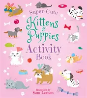 Carte de activități cu pisicuțe și cățeluși super drăguți - Super-Cute Kittens & Puppies Activity Book