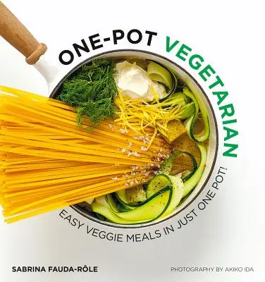 One Pot Vegetarian: Mese vegetariene ușoare în doar o oală! - One Pot Vegetarian: Easy Veggie Meals in Just One Pot!