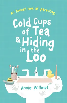 Cold Cups of Tea and Hiding in the Loo: O privire sinceră asupra educației parentale - Cold Cups of Tea and Hiding in the Loo: An Honest Look at Parenting