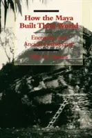 Cum și-au construit mayașii lumea: Energetica și arhitectura antică - How the Maya Built Their World: Energetics and Ancient Architecture