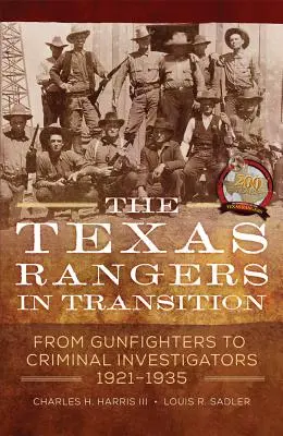 Texas Rangers în tranziție: De la pistolari la investigatori criminali, 1921-1935 - The Texas Rangers in Transition: From Gunfighters to Criminal Investigators, 1921-1935