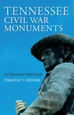 Monumente ale războiului civil din Tennessee: Un ghid de teren ilustrat - Tennessee Civil War Monuments: An Illustrated Field Guide