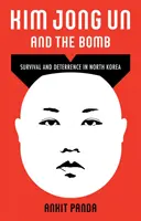Kim Jong Un și bomba - Supraviețuire și descurajare în Coreea de Nord - Kim Jong Un and the Bomb - Survival and Deterrence in North Korea